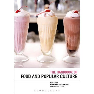 The Bloomsbury Handbook of Food and Popular Culture - by  Kathleen Lebesco & Peter Naccarato (Hardcover)