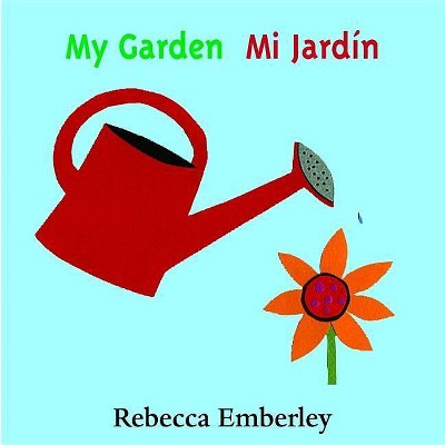 My Garden/ Mi Jardin - by  Rebecca Emberley (Board Book)