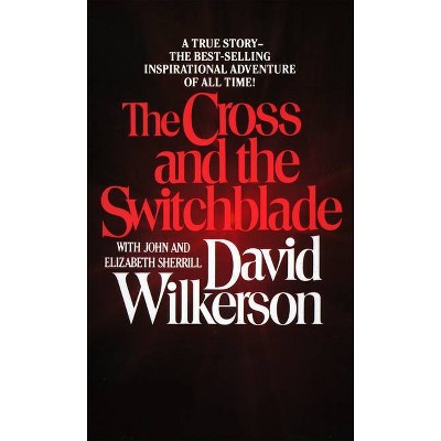 The Cross and the Switchblade - by  David Wilkerson & John Sherrill & Elizabeth Sherrill (Paperback)