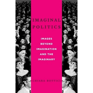 Imaginal Politics - (New Directions in Critical Theory) by  Chiara Bottici (Paperback) - 1 of 1