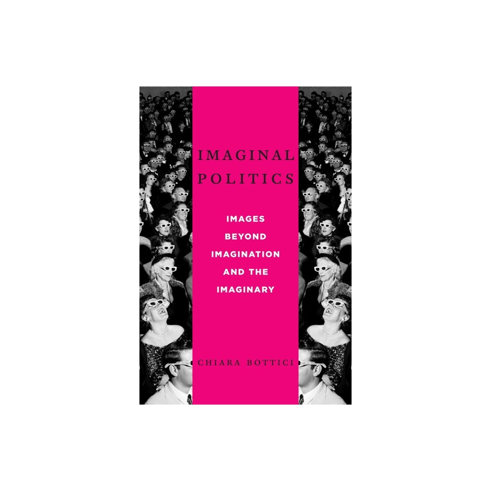 Imaginal Politics - (New Directions in Critical Theory) by Chiara Bottici (Paperback)