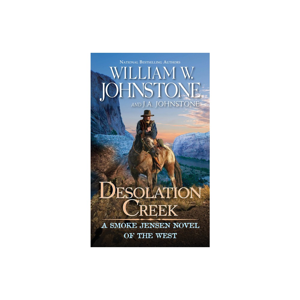 Desolation Creek - (Smoke Jensen Novel of the West) by William W Johnstone & J a Johnstone (Paperback)