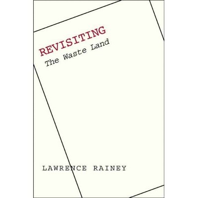 Revisiting The Waste Land - Annotated by  Lawrence Rainey (Paperback)