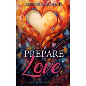 Prepare to Love - by  Leonard L Adams (Paperback) - 1 of 1