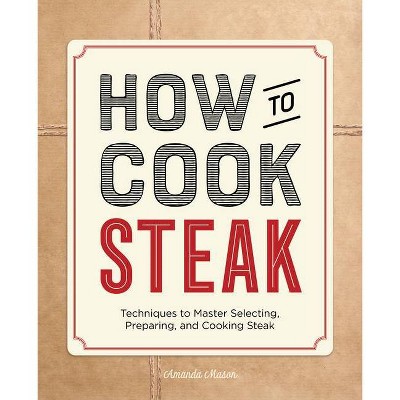 How to Cook Steak - by  Amanda Mason (Paperback)