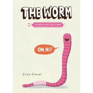 The Worm - (Disgusting Critters) by Elise Gravel - 1 of 1