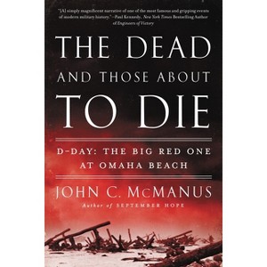 The Dead and Those About to Die - by  John C McManus (Paperback) - 1 of 1