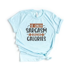 Simply Sage Market Women's If Only Sarcasm Burned Calories Short Sleeve Graphic Tee - 1 of 3
