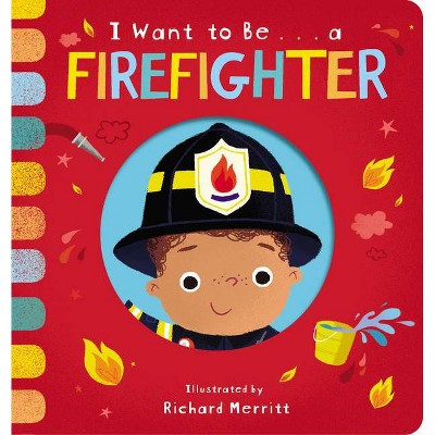 I Want to Be... a Firefighter - by  Becky Davies (Board Book)