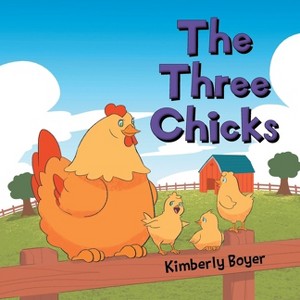 The Three Chicks - by  Kimberly Boyer (Paperback) - 1 of 1