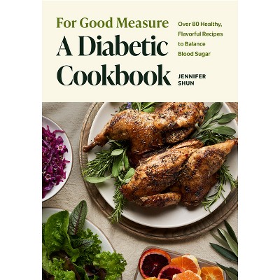 For Good Measure: A Diabetic Cookbook - by  Jennifer Shun (Hardcover)