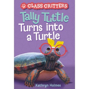 Tally Tuttle Turns Into a Turtle (Class Critters #1) - by  Kathryn Holmes (Hardcover) - 1 of 1