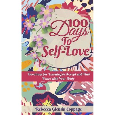 100 Days to Self-Love - by  Rebecca Glenski Coppage (Paperback)