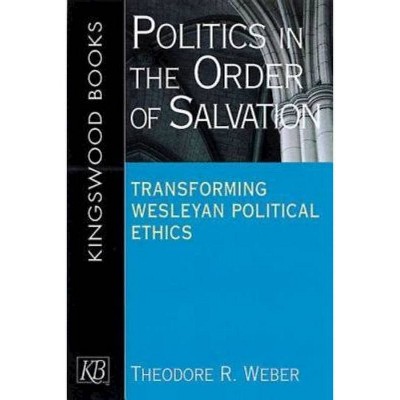 Politics in the Order of Salvation - by  Theodore R Weber (Paperback)