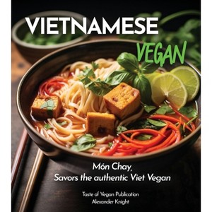 Vietnamese Vegan Cookbook - (Taste of Vegan) by  Alexander Knight (Paperback) - 1 of 1