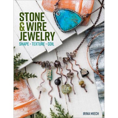 Stone & Wire Jewelry - by  Irina Miech (Paperback)