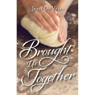 Brought Us Together - by  Jean De Vries (Paperback)