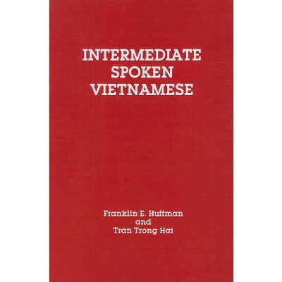 Intermediate Spoken Vietnamese - by  Tran Trong Hai & Franklin E Huffman (Paperback)