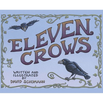 Eleven Crows - by  David Schumann (Hardcover)