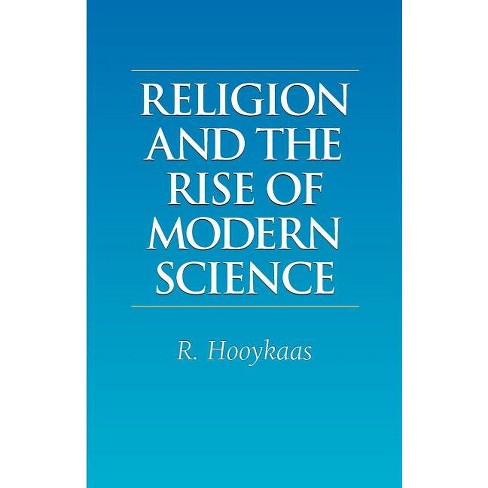 Religion And The Rise Of Modern Science - By R Hooykaas (paperback ...