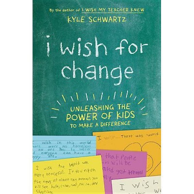 I Wish for Change - by  Kyle Schwartz (Hardcover)