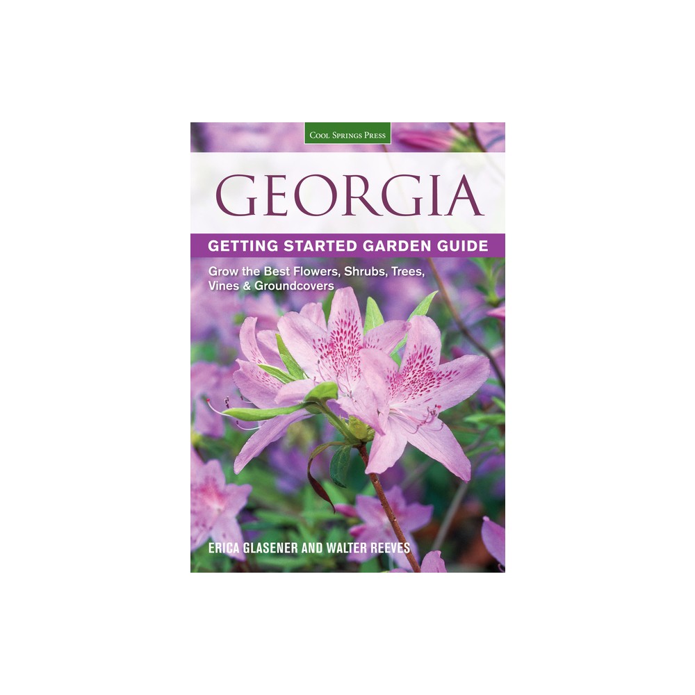 Georgia Getting Started Garden Guide - (Garden Guides) by Erica Glasener & Walter Reeves (Paperback)