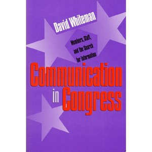 Communication in Congress - (Studies in Government and Public Policy) by  David Whiteman (Paperback) - 1 of 1