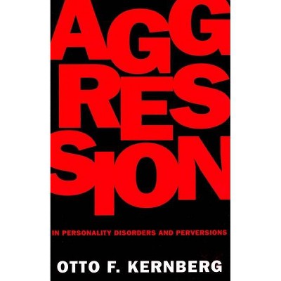 Aggression in Personality Disorders and Perversions - by  Otto F Kernberg (Paperback)