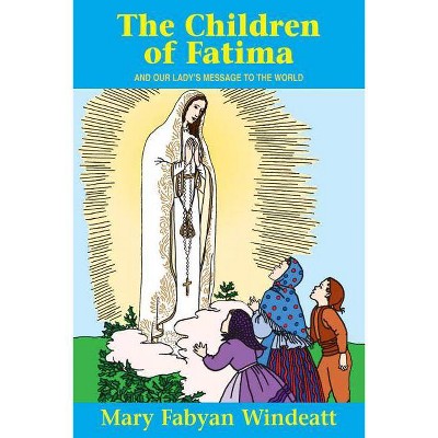 The Children of Fatima - (Saints Lives) by  Mary Fabyan Windeatt & Windeatt (Paperback)