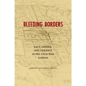 Bleeding Borders - (Conflicting Worlds: New Dimensions of the American Civil War) by  Kristen Tegtmeier Oertel (Paperback) - 1 of 1