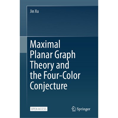 Maximal Planar Graph Theory and the Four-Color Conjecture - by  Jin Xu (Hardcover)