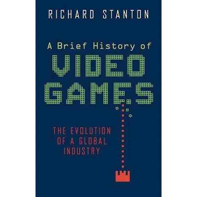 A Brief History of Video Games - by  Richard Stanton (Paperback)