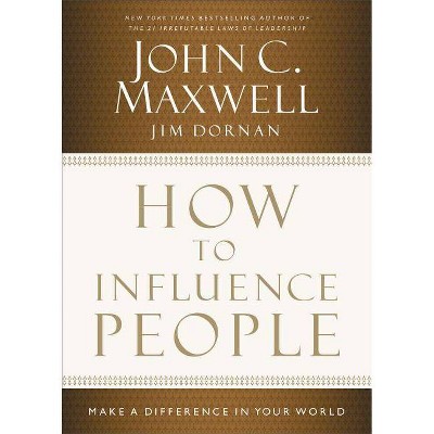 How to Influence People - by  John C Maxwell & Jim Dornan (Hardcover)