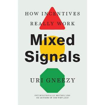 Mixed Signals - by  Uri Gneezy (Hardcover)