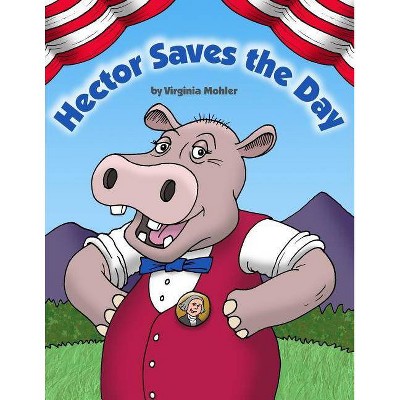 Hector Saves the Day - by  Virginia Mohler (Paperback)