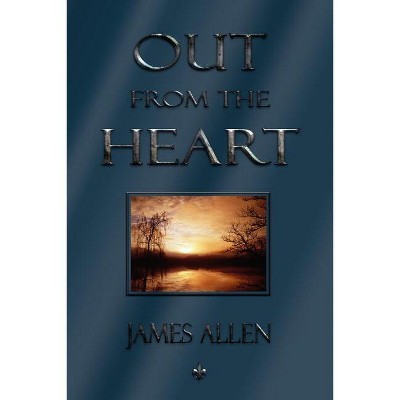 Out From The Heart - by  James Allen (Paperback)