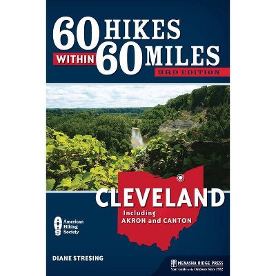 60 Hikes Within 60 Miles: Cleveland - 3rd Edition by  Diane Stresing (Paperback)