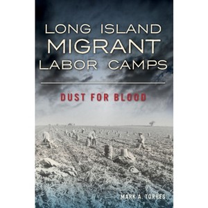 Long Island Migrant Labor Camps - by  Mark A Torres (Paperback) - 1 of 1