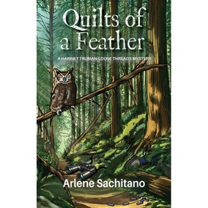 Quilts of a Feather - (Harriet Truman/Loose Threads Mystery) by  Arlene Sachitano (Paperback) - 1 of 1