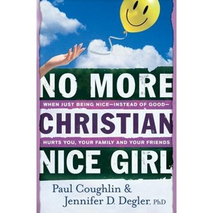 No More Christian Nice Girl - by  Paul Coughlin & Jennifer D Degler (Paperback) - 1 of 1