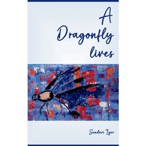 A Dragonfly lives - by  Sundari Iyer (Paperback) - 1 of 1
