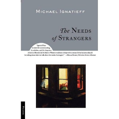 The Needs of Strangers - by  Michael Ignatieff (Paperback)