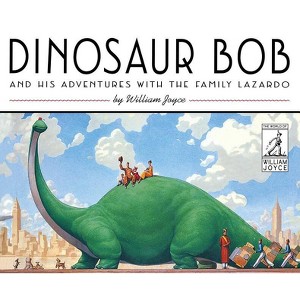 Dinosaur Bob and His Adventures with the Family Lazardo - (World of William Joyce) by  William Joyce (Hardcover) - 1 of 1