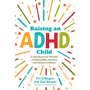 Raising an ADHD Child - by  Fintan O'Regan & Zoe Beezer (Paperback) - 1 of 1