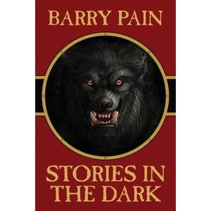Stories in the Dark - by  Barry Pain (Paperback) - 1 of 1