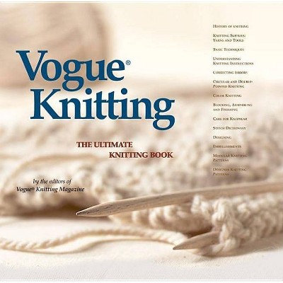 Vogue(r) Knitting the Ultimate Knitting Book - (Vogue Knitting) by  Vogue Knitting Magazine (Hardcover)