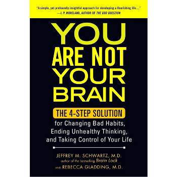 You Are Not Your Brain - by  Jeffrey Schwartz & Rebecca Gladding (Paperback)