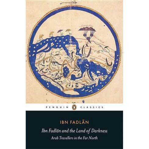 Ibn Fadlan And The Land Of Darkness - (penguin Classics) (paperback ...