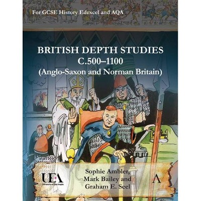 British Depth Studies C500-1100 (Anglo-Saxon and Norman Britain) - by  Sophie Ambler & Mark Bailey & Graham E Seel (Paperback)