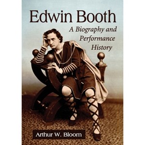 Edwin Booth - by  Arthur W Bloom (Paperback) - 1 of 1
